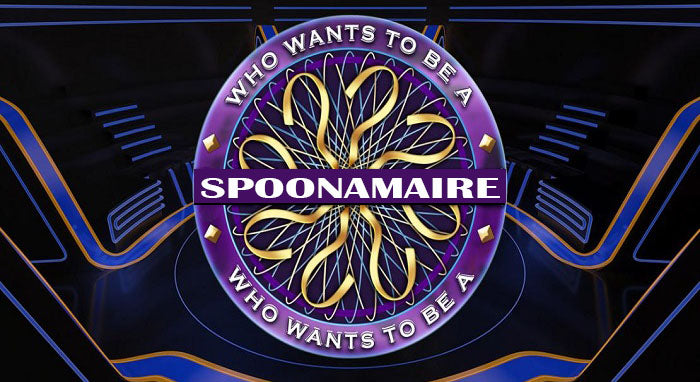 Who wants to be a Spoonamaire ?
